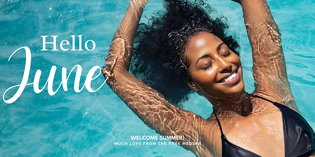 Blog 9 June Newsletter at The Park Medspa in Highland Park, NJ